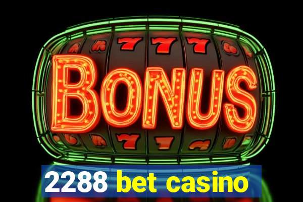 2288 bet casino